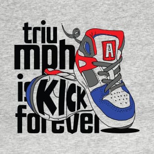 Triumph is Kick Forever T-Shirt